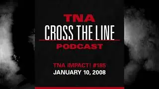 TNA Cross The Line Podcast Ep. #339: TNA iMPACT! #185 - 1/10/08: Prince For A Night
