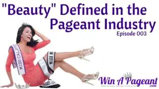 Beauty Defined in the Pageant Industry (Episode 03)