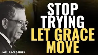 JOEL S. GOLDSMITH: When You STOP TRYING, God Becomes VISIBLE &mdash; The Paradox of GRACE