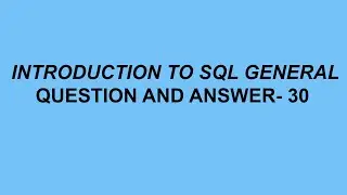 Introduction to SQL General Questions & Answer- 30