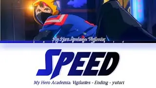 My Hero Academia: Vigilantes - Ending FULL『Speed』by yutori (Lyrics)