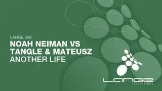 Noah Neiman Vs. Tangle & Mateusz - Another Life (Original Mix)