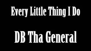 Every Little Thing I Do (DB Tha General)