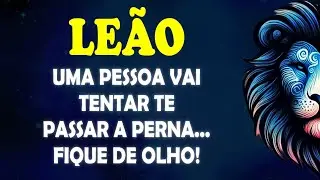 ♌ LEÃO 🦁Uma pessoa vai tentar te PASSAR A PERNA... Fique de olho! #leao
