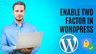 Enable Two-Factor Authentication (2FA) on WordPress for Enhanced Security