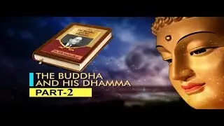 BUDDHA AND HIS DHAMMA PART 2