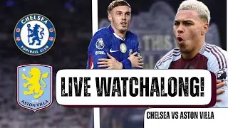 CHELSEA VS ASTON VILLA | LIVE WATCHALONG
