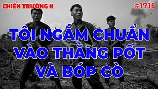 TÔI NGẮM CHUẨN VÀO THẰNG PỐT VÀ BÓP CÒ... | CHIẾN TRƯỜNG K | #1715