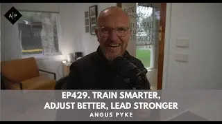 Ep429. Train Smarter, Adjust Better, Lead Stronger. Angus Pyke