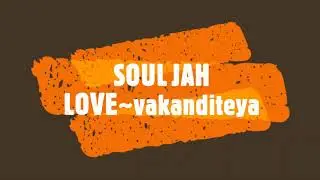 SOUL JAH LOVE~ vakanditeya