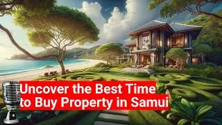 Best time to buy property in Samui | Ocean Worldwide Phuket Real Estate
