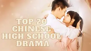 Top 20 High School Chinese Drama 