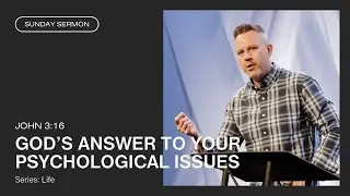 God's Answer To Your Psychological Issues (John 3:16)