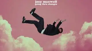 joey maxwell - going thru changes (Official Audio)