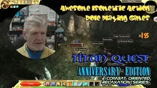 Internet's Dorky Grandpa Plays Titan Quest - Awesome Isometric ARPG's #18 - Relaxation Series