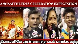 ANNAATTHE FDFS CELEBRATION EXPECTATION #annatthe || Tamil ||