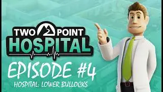 Two Point Hospital EP:4 - Lower Bullocks - Part 2
