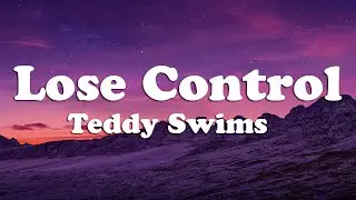 Teddy Swims - Lose Control (Lyrics)