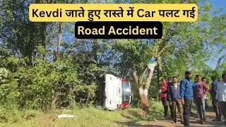 Kevdi जाते हुए रास्ते में Car पलट गई | Shocking Road Accident 😱 | Trip to World by Ketan |