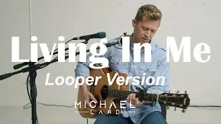 Living In Me (Looper Version) - Michael Land