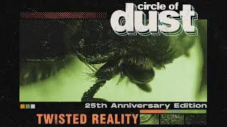Circle of Dust - Twisted Reality (25th Anniversary Mix)