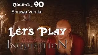 Let's Play Dragon Age:Inquisition cz.90 - Sprawa Varrika