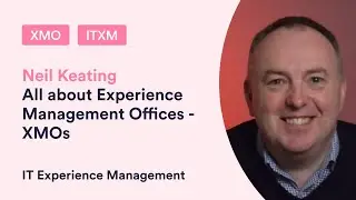 All about Experience Management Offices (XMO) with Neil Keating