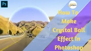 Crystal Ball Effects: How To Make Crystal Ball Effects In Photoshop || Photoshop Tutorial 2021