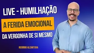 Live - Humilhação à ferida emocional da vergonha de si mesmo @Psirodrigoalcantara #psicologia