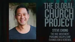 Steve Chong | The RICE Movement: Pursuing Discipleship, Evangelism, and Renewal