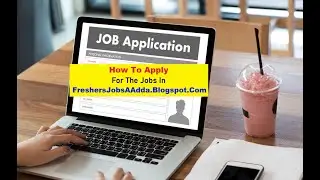 How To Apply For The Jobs In FreshersJobsAAdda.Blogspot.Com