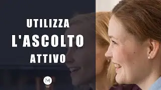 Utilizza l'ascolto attivo. Come ascoltare le persone in difficoltà ed entrare in empatia.