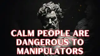 Why Calm People Are Hardest to Manipulate | Stoicism