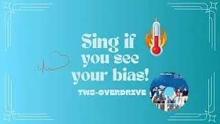 Sing if you see your bias! TWS OVERDRIVE