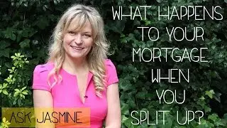 Ask Jasmine - What happens to your mortgage when you split up?