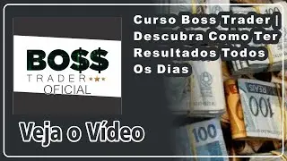 Curso Boss Trader | Descubra Como Ter Resultados Todos Os Dias
