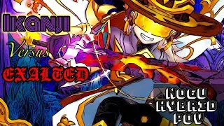 Ikanji Vs. Exalted - NoGu Hybrid PoV