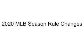 *2020 MLB Season Rule Changes*