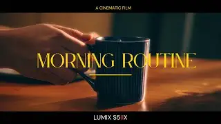 Morning Routine | A Day in My Life | LUMIX S5iix |Cinematic Short Film | 4K