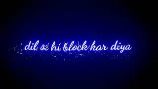 maine to apne dil se block kar Diya hai. Whatsapp status.#status.#shyari.