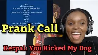 African Girl First Time Reaction to Kerpal : You Kicked My Dog Prank Call