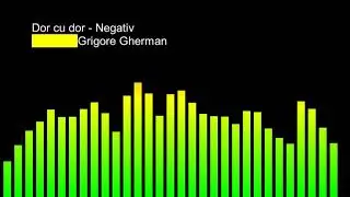 Dor cu dor - Negativ (Grigore Gherman) Versuri in descriere!