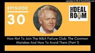 EP 030 How Not To Join The M&A Failure Club: The Common Mistakes And How To Avoid Them (Part 1)