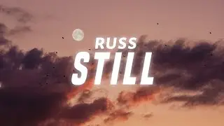 Russ - Still (Lyrics)