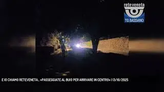 E IO CHIAMO RETEVENETA... &laquo;PASSEGGIATE AL BUIO PER ARRIVARE IN CENTRO&raquo; | 13/10/2025