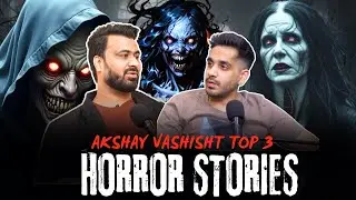 Akshay Vashisht Top 3 Horror Stories || Real Talk Shorts