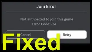 Roblox - Join Error - Not Authorized To Join This Game (Error Code: 524) - Fix Android & Ios