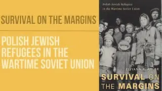 Survival on the Margins: Polish Jewish Refugees in the Wartime Soviet Union