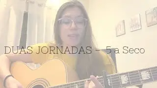 Duas Jornadas - @5aSeco   (cover Mariana Feitoza)