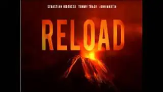 Sebastian Ingrosso, Tommy Trash & John Martin -  Reload Vocal Radio Edit